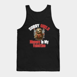 Sorry Girls Mommy Is My Valentine - sloth valentines day Tank Top